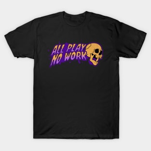 All Play No Work Skull T-Shirt